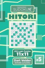 Title: Sudoku Hitori - 200 Logic Puzzles 11x11 (Volume 5), Author: Dart Veider