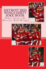 Detroit Red Wings Dirty Joke Book: Jokes about the Detroit Red Wings