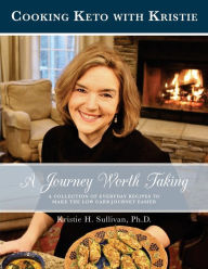 Title: A Journey Worth Taking: Cooking Keto with Kristie (Black and White Edition), Author: Dr Kristie H Sullivan Ph D