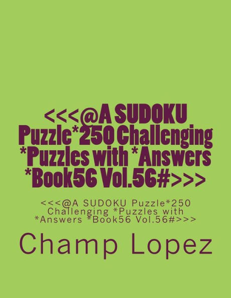 @a Sudoku Puzzle*250 Challenging *puzzles with *answers *book56 Vol. 56