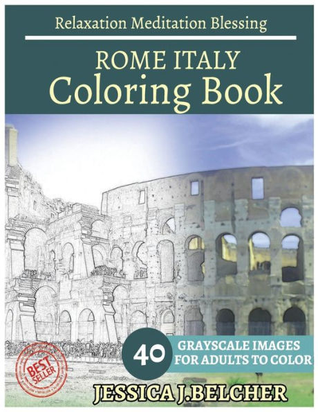 ROME ITALY Coloring book for Adults Relaxation Meditation Blessing: Sketches Coloring Book 40 Grayscale Images