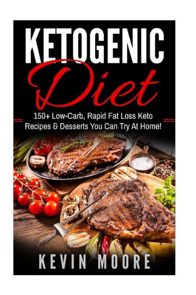 Ketogenic Diet: 150+ Low-Carb, Rapid Fat Loss Keto Recipes & Desserts You Can Try At Home! (Burn Fat, Lose Weight, Ketogenic Recipes, Ketogenic Cookbook, Ketogenic Fat Bombs)