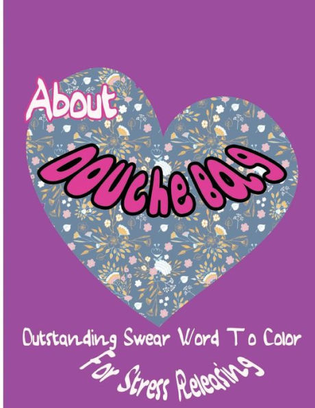 About Douche Bag: Outstanding Swear Words To Color For Stress Releasing