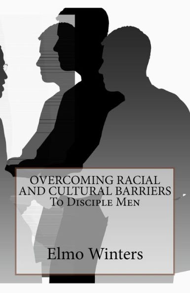 OVERCOMING RACIAL AND CULTURAL BARRIERS To Disciple Men