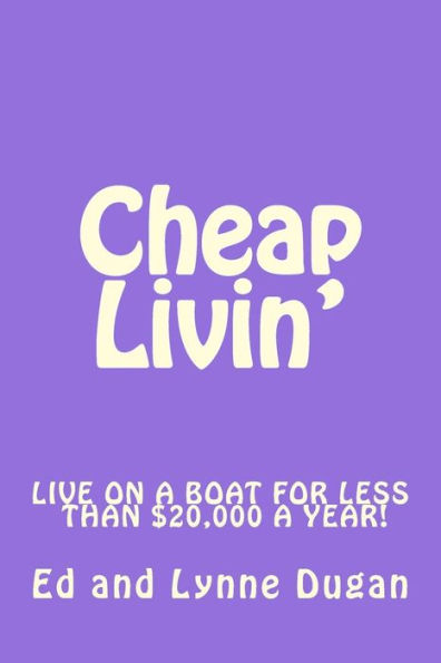 Cheap Livin': Live full-time on a boat for less than $20,000 a year!