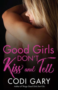 Title: Good Girls Don't Kiss and Tell, Author: Codi Gary