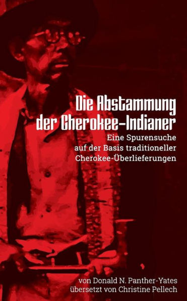 Die Abstammung der Cherokee-Indianer: Eine Spurensuche auf der Basis traditioneller Cherokee-Überlieferungen: Neue Ausgabe des Klassikers der Cherokee