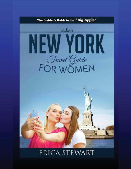 New York: The Complete Insiderï¿½s Guide for Women Traveling to New York:: Travel Manhattan America Guidebook. America Manhattan General Short Reads Travel