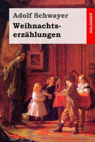 Title: Weihnachtserzählungen, Author: Adolf Schwayer