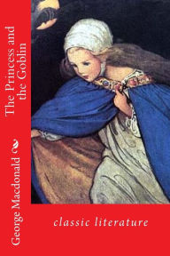 Title: The Princess and the Goblin: classic literature, Author: George MacDonald
