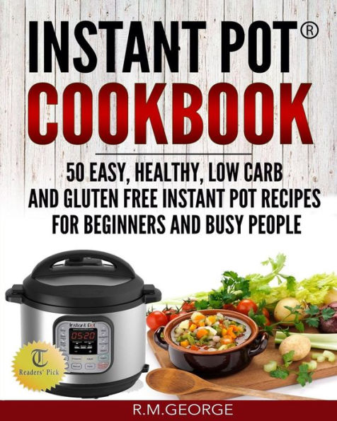 Instant Pot Cookbook: 50 Easy, Healthy, Low-Carb & Gluten-Free Instant Pot(R) Recipes for Beginners and Busy People!