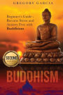 Buddhism: Beginner's Guide - Become Stress and Anxiety Free with Buddhism (Buddhism, Mindfulness, Meditation, Chakras, Yoga, Happiness, Zen)