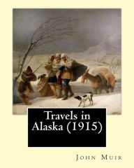 Title: Travels in Alaska (1915). By: John Muir: In the late 1800s, John Muir made several trips to the pristine, relatively unexplored territory of Alaska, irresistibly drawn to its awe-inspiring glaciers and its wild menagerie of bears, bald eagles, wolves, and, Author: John Muir