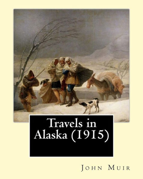 Travels in Alaska (1915). By: John Muir: In the late 1800s, John Muir made several trips to the pristine, relatively unexplored territory of Alaska, irresistibly drawn to its awe-inspiring glaciers and its wild menagerie of bears, bald eagles, wolves, and