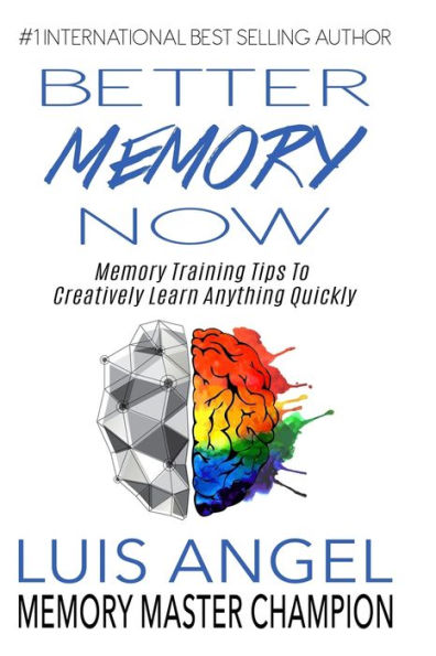 Better Memory Now: Training Tips to Creatively Learn Anything Quickly