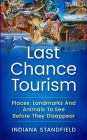 Last Chance Tourism: Places, Landmarks And Animals To See Before They Disappear