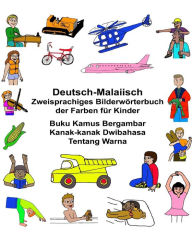 Title: Deutsch-Malaiisch Zweisprachiges Bilderwörterbuch der Farben für Kinder Buku Kamus Bergambar Kanak-kanak Dwibahasa Tentang Warna, Author: Kevin Carlson