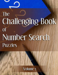 Title: The Challenging Book of Number Search Puzzles Volume 5, Author: Nilo Ballener