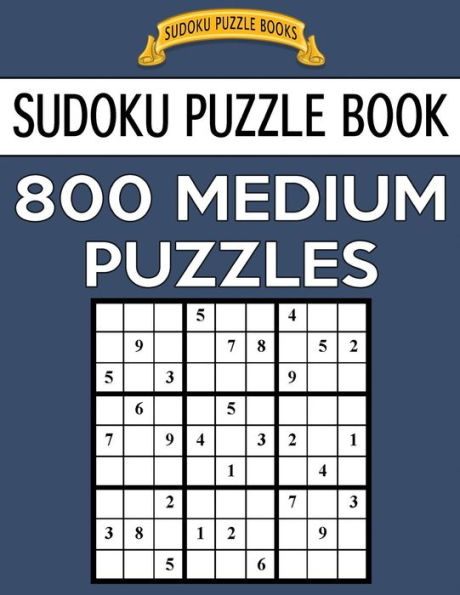 Sudoku Puzzle Book: 800 Medium Puzzles: Single Difficulty Level for No Wasted Puzzles