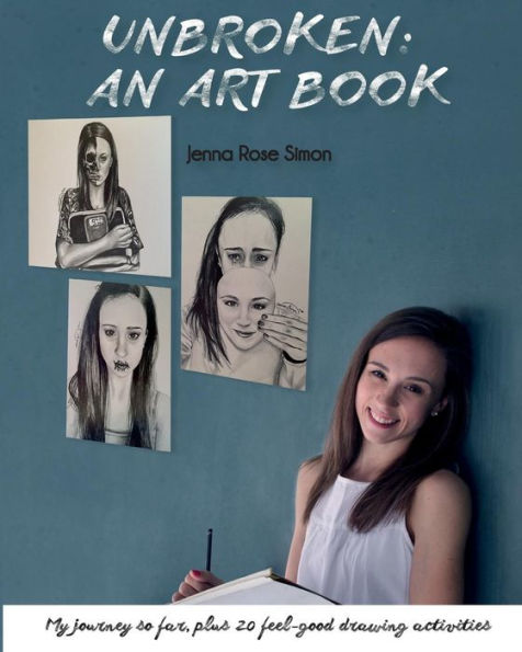 Unbroken: An Art Book: My Journey So Far, Plus 20 Feel-Good Drawing Activities