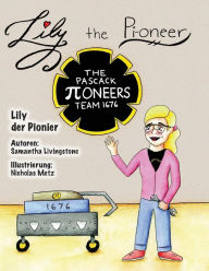 Title: Lily the Pi-oneer - German: The book was written by FIRST Team 1676, The Pascack Pi-oneers to inspire children to love science, technology, engineering, and mathematics just as much as they do., Author: Samantha Livingstone
