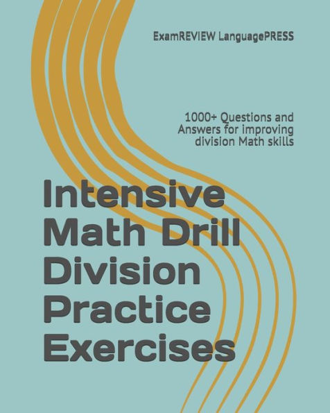 Intensive Math Drill Division Practice Exercises: 1000+ Questions and Answers for improving division Math skills