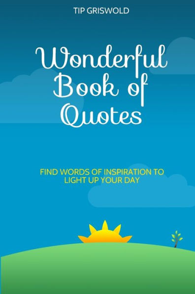 Wonderful Book of Quotes: Find words of inspiration to light up your day