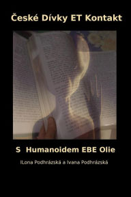 Title: Ceske Divky Et Kontakt: S Humanoidem Ebe Olie, Author: Ilona Podhrazska