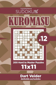 Title: Sudoku Kuromasu - 200 Hard to Master Puzzles 11x11 (Volume 12), Author: Dart Veider