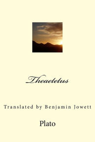 Title: Theaetetus: Translated by Benjamin Jowett, Author: Benjamin Jowett