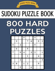 Title: Sudoku Puzzle Book, 800 HARD Puzzles: Single Difficulty Level For No Wasted Puzzles, Author: Sudoku Puzzle Books