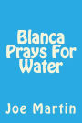 Blanca Prays For Water