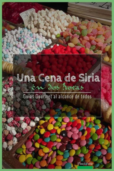 Una Cena de Siria En DOS Horas: Guias Gourmet Para Currantes