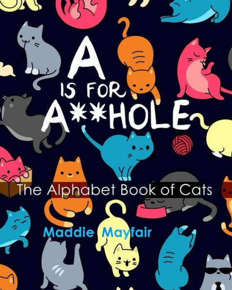 A is for A**hole: The Alphabet Book of Cats