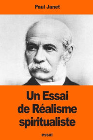Title: Un Essai de Rï¿½alisme spiritualiste, Author: Paul Janet