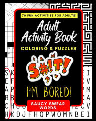 Title: Adult Activity Book Saucy Swear Words: Coloring and Puzzle Book for Adults Featuring Coloring, Sudoku, Dot to Dot, Crossword, Word Search, Word Scramble, Word Match and more, Author: Adult Activity Books