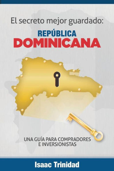 El secreto mejor guardado: Dominicana: Una guia para Compradores e Inversionistas