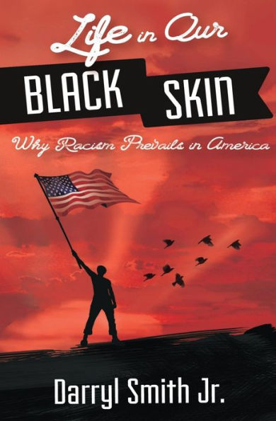 Life Our Black Skin: Why Racism Prevails America