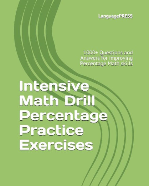 Intensive Math Drill Percentage Practice Exercises: 1000+ Questions and Answers for improving Percentage Math skills