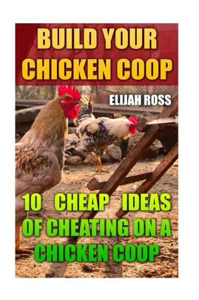 Build Your Chicken Coop: 10 Cheap Ideas Of Cheating On A Chicken Coop