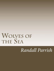Title: Wolves of the Sea, Author: Randall Parrish
