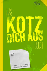 Title: Das Kotz dich aus Buch: Noch ein Buch zum fertig machen, Author: Marcus Kaspar