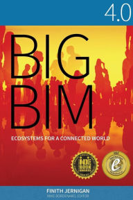 Title: Big BIM 4.0: Ecosystems for a Connected World, Author: Finith Jernigan