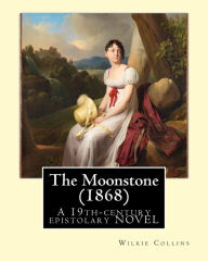 Title: The Moonstone (1868). By: Wilkie Collins (illustrated): The Moonstone (1868) by Wilkie Collins is a 19th-century British epistolary novel, generally considered the first full length detective novel in the English language., Author: Wilkie Collins