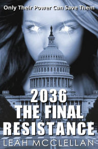 Title: 2036 The Final Resistance, Author: Leah McClellan