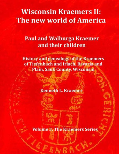 Wisconsin Kraemers II: The New World of America: Paul and Walburga Kraemer and their children