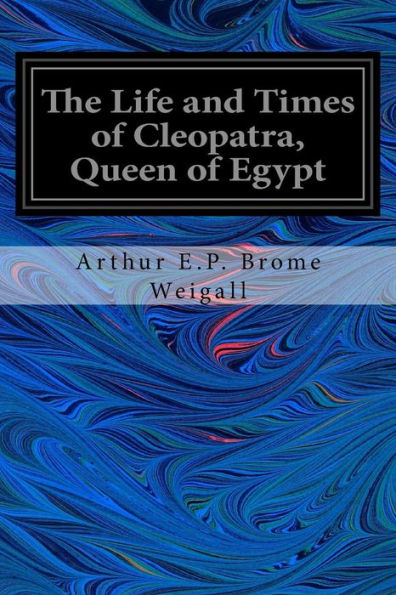 The Life and Times of Cleopatra, Queen Egypt