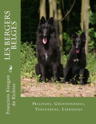 Title: les bergers belges: Malinois, Groenendael, Tervueren, Laekenois, Author: Franciois Kiesgen de Richter