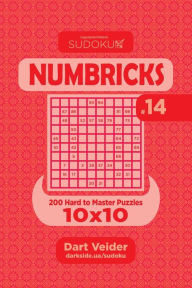 Title: Sudoku Numbricks - 200 Hard to Master Puzzles 10x10 (Volume 14), Author: Dart Veider