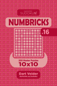 Title: Sudoku Numbricks - 200 Master Puzzles 10x10 (Volume 16), Author: Dart Veider